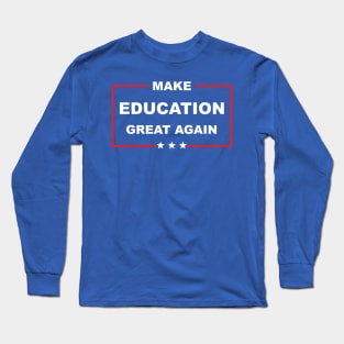 Make Education Great Again Long Sleeve T-Shirt